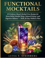 Functional Mocktails: 85 Evidence-Based Alcohol-Free Recipes for Stress Relief, Restful Sleep, Natural Energy, and Digestive Balance With 28-Day Wellness Plan B0H214T64L Book Cover