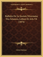 Bulletin De La Societe Nivernaise Des Sciences, Lettres Et Arts V6 (1874) 1160050430 Book Cover