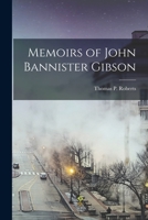 Memoirs of John Bannister Gibson 1017098719 Book Cover