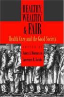 Healthy, Wealthy, and Fair: Health Care and the Good Society 0195335252 Book Cover
