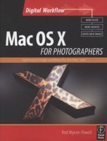 Mac OS X for Photographers : Get the best from your Mac and speed image workflow, covers Leopard and Tiger 0240520270 Book Cover