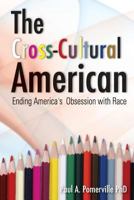 The Cross-Cultural American: Ending America's Obsession with Race 1542749336 Book Cover