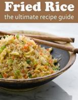 Fried Rice: The Ultimate Recipe Guide 1492895660 Book Cover