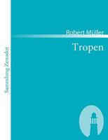 Tropen. Der Mythos Der Reise (Grodruck): Urkunden Eines Deutschen Ingenieurs 1482655519 Book Cover