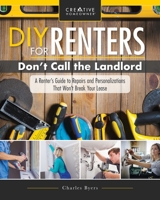DIY for Renters: Practical Instruction for Apartment and House Renters 158011833X Book Cover