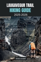 LAUGAVEGUR TRAIL HIKING 2025-2026 (The Hiker’s Compass: Your Ultimate Guide to the World’s Trails) B0FL15N5VT Book Cover