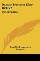 Danske Tractater Efter 1800 V2: 1863-1879 (1885) 1160849323 Book Cover