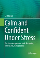 Calm and Confident Under Stress: The Stress Competence Book: Recognize, Understand, Manage Stress 3662644398 Book Cover