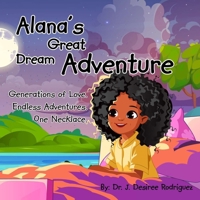 Alana's Great Dream Adventure : One Necklace. Endless Adventures. Generations of Love 1736603655 Book Cover