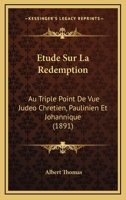 Etude Sur La Redemption: Au Triple Point De Vue Judeo Chretien, Paulinien Et Johannique (1891) 1166735605 Book Cover