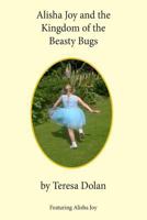 Alisha Joy and the Kingdom of the Beasty Bugs: A Magical Adventure of friendship and fun 1984152564 Book Cover