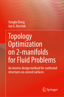 Topology Optimization on 2-manifolds for Fluid Problems: An inverse design method for conformal structures on curved surfaces 9819266823 Book Cover