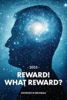 2035 - Reward! What Reward? 1773027026 Book Cover