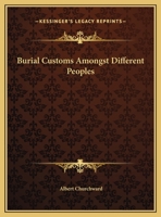 Burial Customs Amongst Different Peoples 1428677933 Book Cover