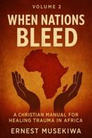 When Nations Bleed: A Christian Manual for Healing Trauma in Africa (Healing the Wounds of Africa) B0G4D21KPT Book Cover