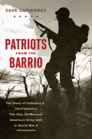 Patriots from the Barrio: The Story of Company E, 141st Infantry: The Only All Mexican American Army Unit in World War II 1594163286 Book Cover
