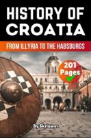 The History of Croatia: From Illyria to the Habsburgs (History Books) 3565075074 Book Cover