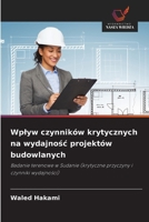 Wplyw czynników krytycznych na wydajnosc projektów budowlanych: Badanie terenowe w Sudanie (krytyczne przyczyny i czynniki wydajnosci) (Polish Edition) 6208730775 Book Cover