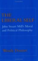 The Liberal Self: John Stuart Mill's Moral and Political Philosophy 0801499879 Book Cover