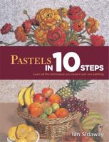 Pastels in 10 Steps: Learn All the Techniques You Need in Just One Painting (10 Steps) 0753722577 Book Cover