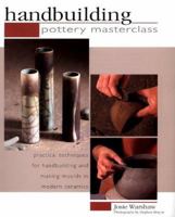 Pottery Masterclass: Handbuilding: Practical Techniques for Handbuilding and Making Molds in Modern Ceramics (Pottery Masterclass) 1842152246 Book Cover