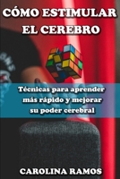 CÓMO ESTIMULAR EL CEREBRO: Técnicas para aprender más rápido y mejorar su poder cerebral (Spanish Edition) B084QL2YFK Book Cover