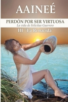 La renacida: Tomo III (Perdón por ser virtuosa, La vida de Felicitas Guerrero) (Spanish Edition) 9874990961 Book Cover