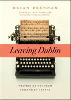 Leaving Dublin: Writing My Way from Ireland to Canada 1926855744 Book Cover