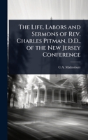 The Life, Labors and Sermons of Rev. Charles Pitman, D.D., of the New Jersey Conference 1024098613 Book Cover