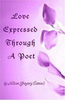 Love Expressed Through A Poet 0595376479 Book Cover