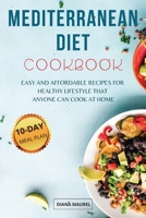 Mediterranean Diet Cookbook: Easy and Affordable Recipes for Healthy Lifestyle that Anyone Can Cook at Home, 10-Day Kick-Start Meal Plan Included 1803250070 Book Cover