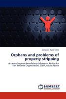 Orphans and problems of property stripping: A case of orphan beneficiary children at Action for Self Reliance Organization, 2007, Addis Ababa 3846529389 Book Cover