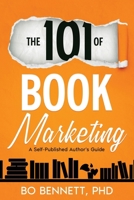 The 101 of Book Marketing: A Self-Published Author's Guide 1456642456 Book Cover