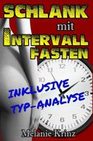 Schlank mit Intervallfasten: Schnell und gesund abnehmen & effektiv Fett verbrennen durch intermittierendes Fasten - inkl. wichtige TYP-ANALYSE 1096574276 Book Cover