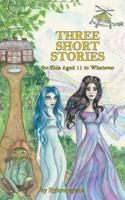 Three Short Stories: for Kids Aged 11 to Whatever 1789555256 Book Cover