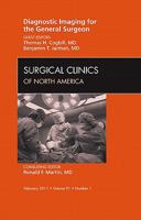 Diagnostic Imaging for the General Surgeon, An Issue of Surgical Clinics (Volume 91-1) 1455705098 Book Cover