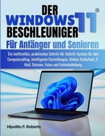 Der Windows 11 BESCHLEUNIGER für Anfänger und Senioren: Ein inoffizielles, praktisches Schritt-für-Schritt-System für den Computeralltag, intelligente ... Fotos und Fehlerbehebung (German Edition) B0H7XGGXNL Book Cover