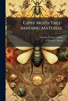 Gipsy Moth Tree-Banding Material, How to Make, Use, and Apply It (Classic Reprint) 1272408116 Book Cover