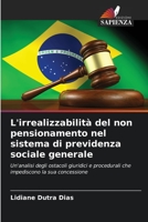 L'irrealizzabilità del non pensionamento nel sistema di previdenza sociale generale: Un'analisi degli ostacoli giuridici e procedurali che impediscono la sua concessione B0CHL96XL2 Book Cover