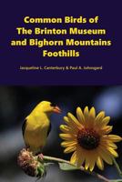 Common Birds of The Brinton Museum and Bighorn Mountains Foothills 160962114X Book Cover