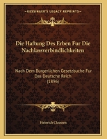 Die Haftung Des Erben Fur Die Nachlassverbindlichkeiten: Nach Dem Burgerlichen Gesetzbuche Fur Das Deutsche Reich 1169549128 Book Cover