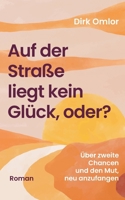 Auf der Straße liegt kein Glück, oder?: Über zweite Chancen und den Mut, neu anzufangen (Warmherzige Second Chance RomCom aus Männerperspektive) (German Edition) 3695760125 Book Cover