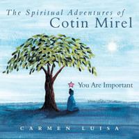 The Spiritual Adventures of Cotin Mirel: You are Important 1452577390 Book Cover