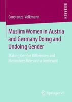 Muslim Women in Austria and Germany Doing and Undoing Gender: Making Gender Differences and Hierarchies Relevant or Irrelevant 3658239514 Book Cover