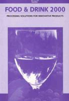 Food & Drink 2000: Processing Solutions for Innovative Products - IChemE 0852954387 Book Cover