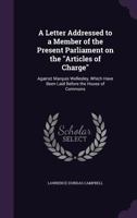 A Letter Addressed to a Member of the Present Parliament on the Articles of Charge: Against Marquis Wellesley, Which Have Been Laid Before the House of Commons 1246194449 Book Cover