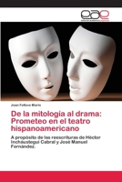 De la mitología al drama: Prometeo en el teatro hispanoamericano 6202106751 Book Cover