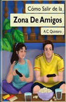 Cómo Salir de la Zona de Amigos : Zona de Amigos 1964333032 Book Cover
