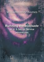 Running the Blockade Or, U. S. Secret Service Adventures 1179963180 Book Cover