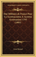 Etat Militaire de France Pour La Acentsacentsa A-Acentsa Acentsannee 1793 (1903) 1166486397 Book Cover